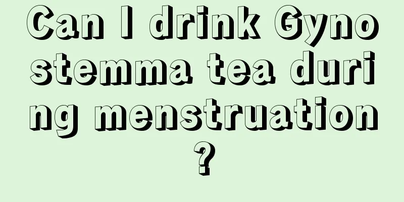 Can I drink Gynostemma tea during menstruation?