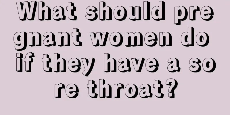 What should pregnant women do if they have a sore throat?