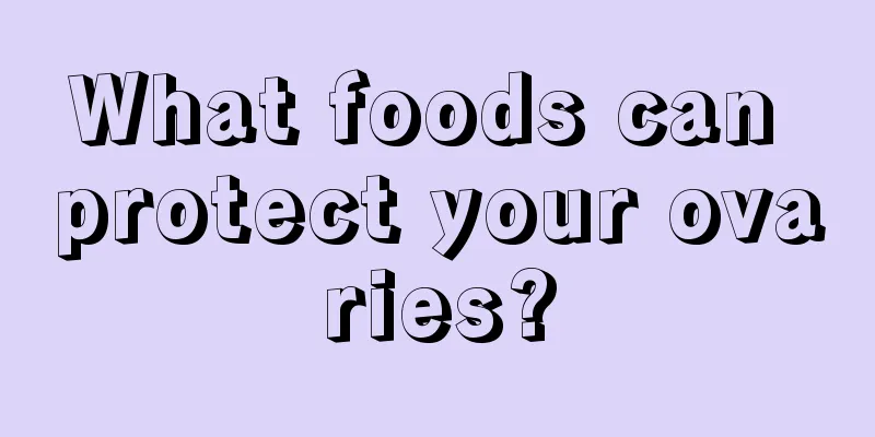 What foods can protect your ovaries?