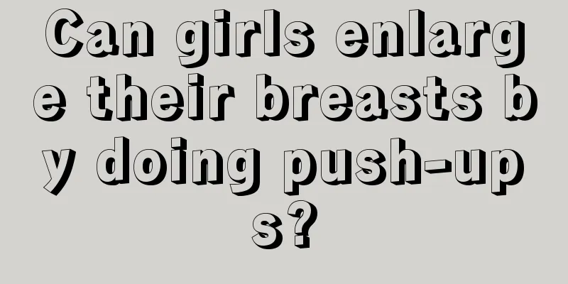 Can girls enlarge their breasts by doing push-ups?