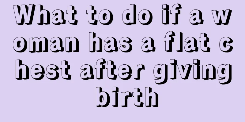 What to do if a woman has a flat chest after giving birth