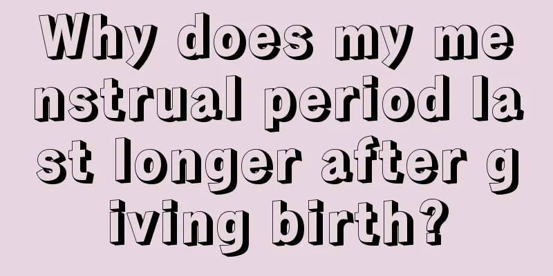 Why does my menstrual period last longer after giving birth?