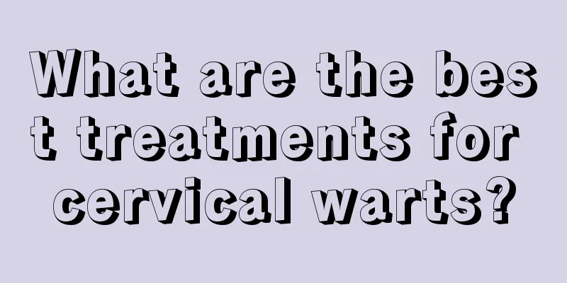 What are the best treatments for cervical warts?