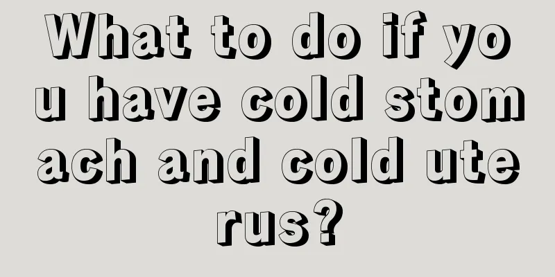 What to do if you have cold stomach and cold uterus?