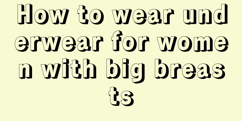 How to wear underwear for women with big breasts