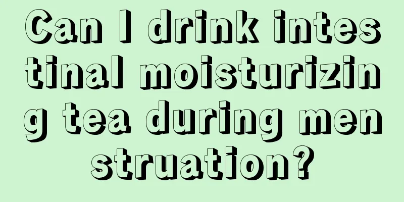 Can I drink intestinal moisturizing tea during menstruation?