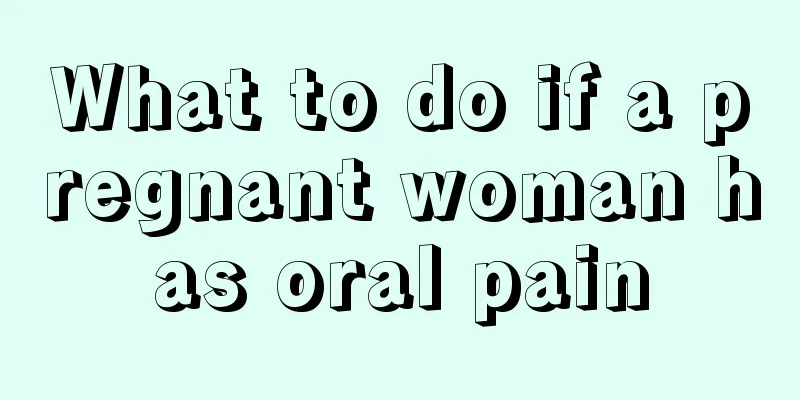 What to do if a pregnant woman has oral pain