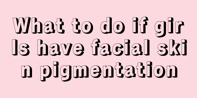 What to do if girls have facial skin pigmentation