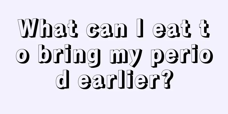 What can I eat to bring my period earlier?