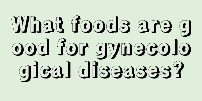 What foods are good for gynecological diseases?