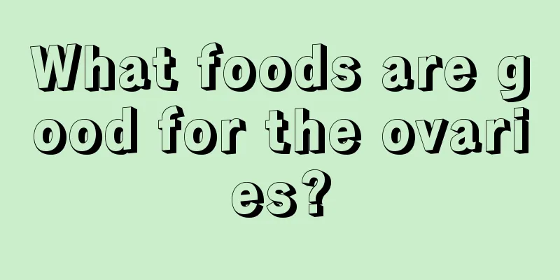 What foods are good for the ovaries?