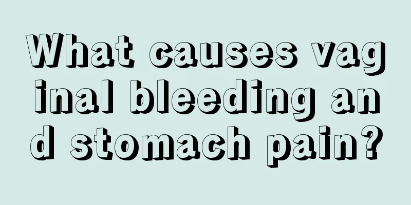 What causes vaginal bleeding and stomach pain?