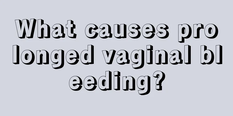 What causes prolonged vaginal bleeding?