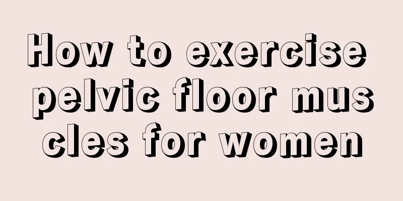 How to exercise pelvic floor muscles for women