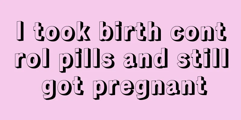 I took birth control pills and still got pregnant