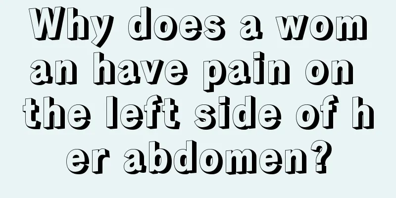 Why does a woman have pain on the left side of her abdomen?