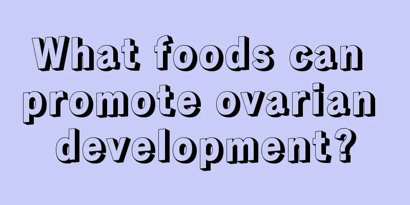 What foods can promote ovarian development?