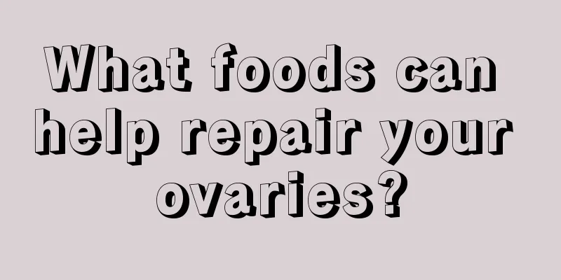 What foods can help repair your ovaries?