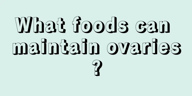 What foods can maintain ovaries?