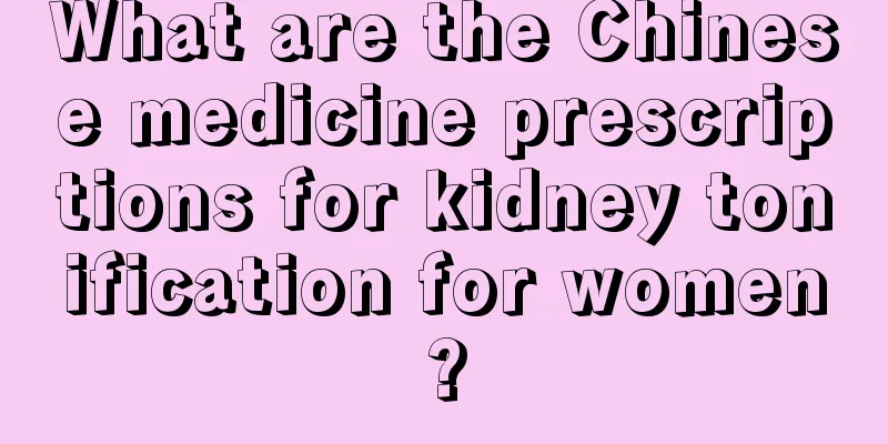 What are the Chinese medicine prescriptions for kidney tonification for women?