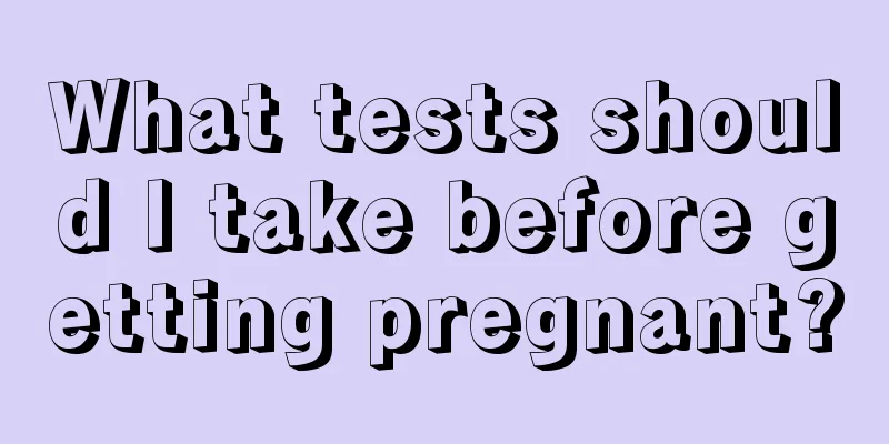 What tests should I take before getting pregnant?