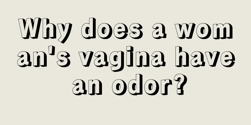 Why does a woman's vagina have an odor?