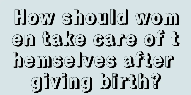 How should women take care of themselves after giving birth?