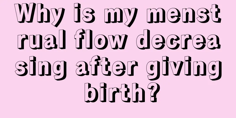 Why is my menstrual flow decreasing after giving birth?