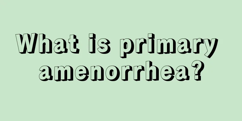 What is primary amenorrhea?