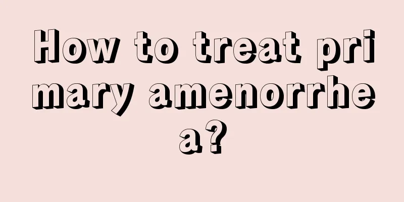 How to treat primary amenorrhea?