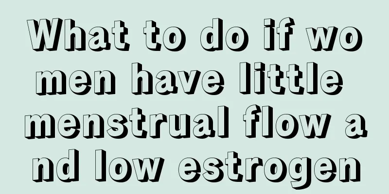 What to do if women have little menstrual flow and low estrogen