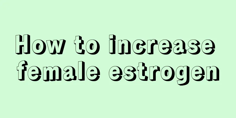 How to increase female estrogen