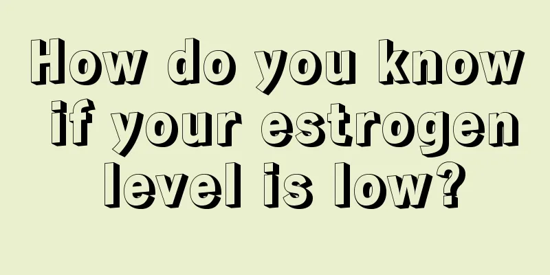 How do you know if your estrogen level is low?