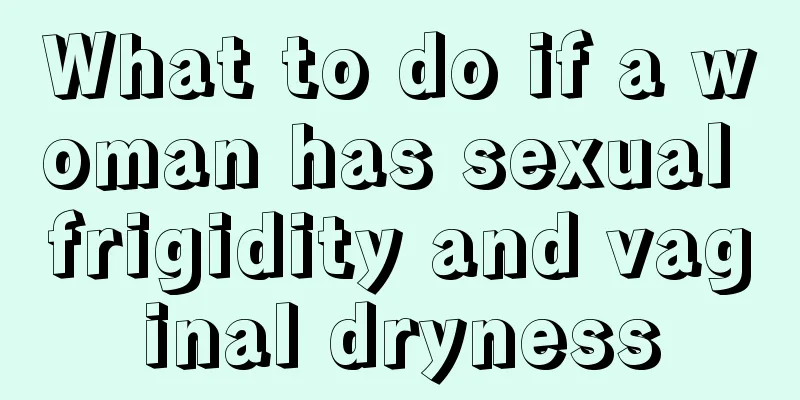 What to do if a woman has sexual frigidity and vaginal dryness