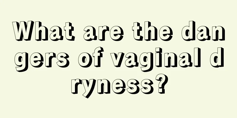 What are the dangers of vaginal dryness?