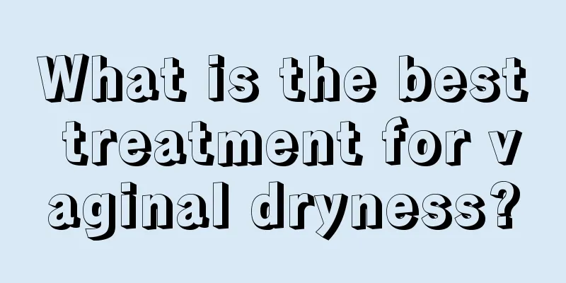 What is the best treatment for vaginal dryness?