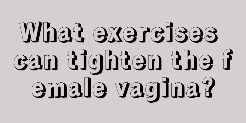 What exercises can tighten the female vagina?