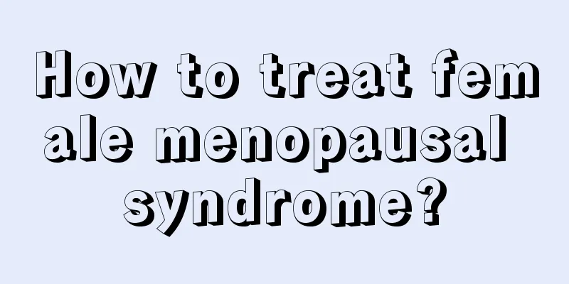 How to treat female menopausal syndrome?