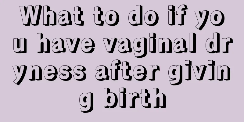 What to do if you have vaginal dryness after giving birth