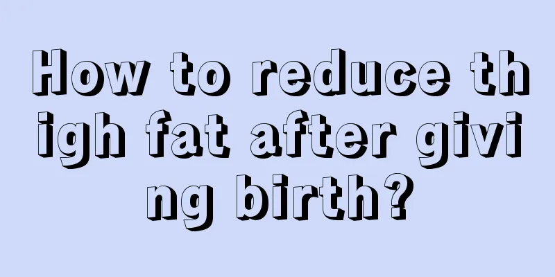 How to reduce thigh fat after giving birth?