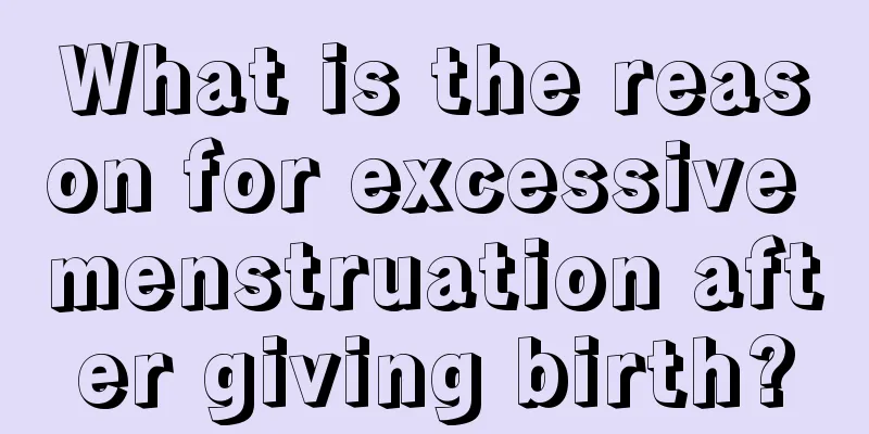 What is the reason for excessive menstruation after giving birth?