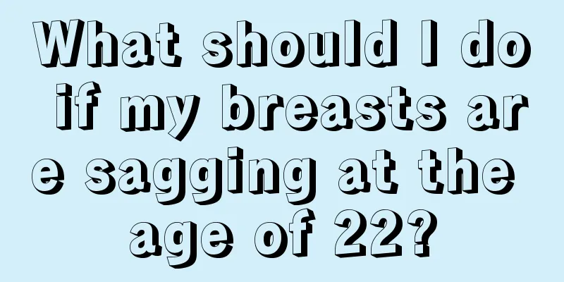 What should I do if my breasts are sagging at the age of 22?