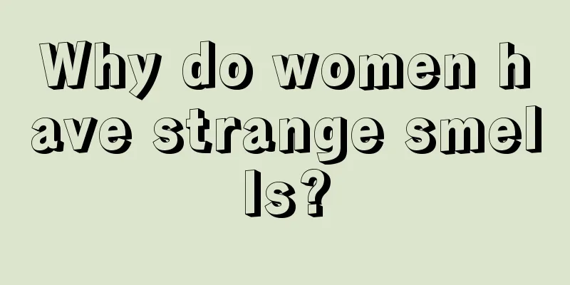 Why do women have strange smells?