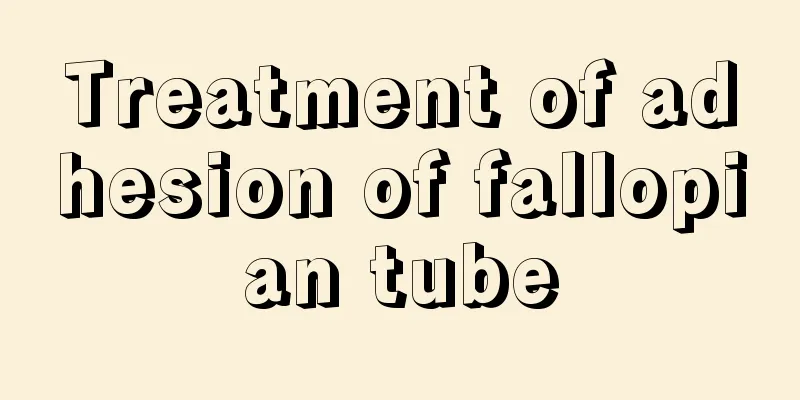 Treatment of adhesion of fallopian tube