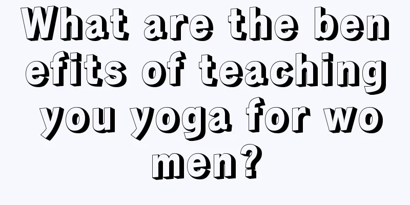 What are the benefits of teaching you yoga for women?