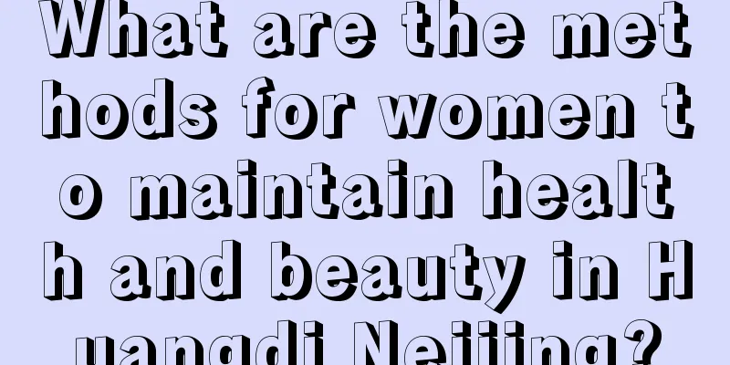 What are the methods for women to maintain health and beauty in Huangdi Neijing?