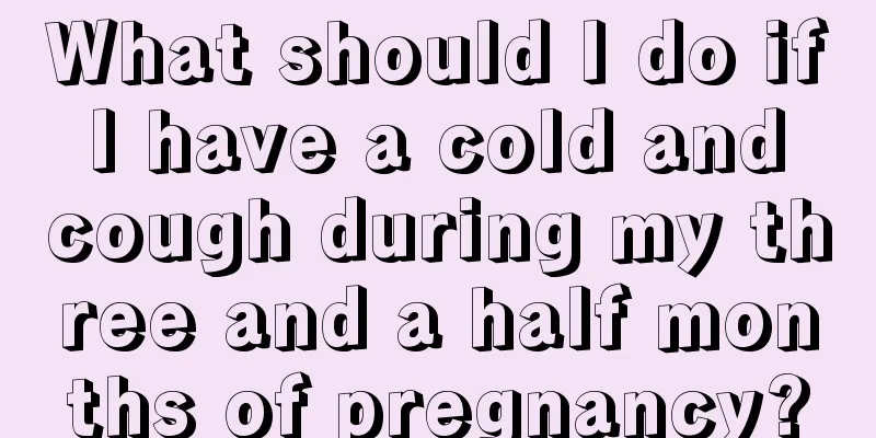 What should I do if I have a cold and cough during my three and a half months of pregnancy?