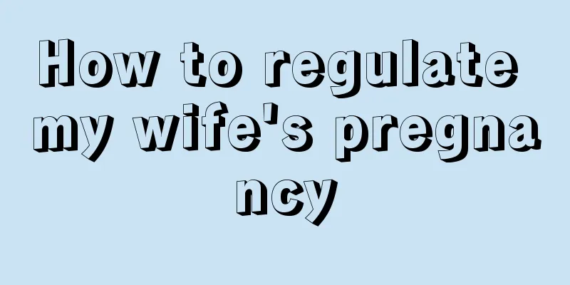 How to regulate my wife's pregnancy