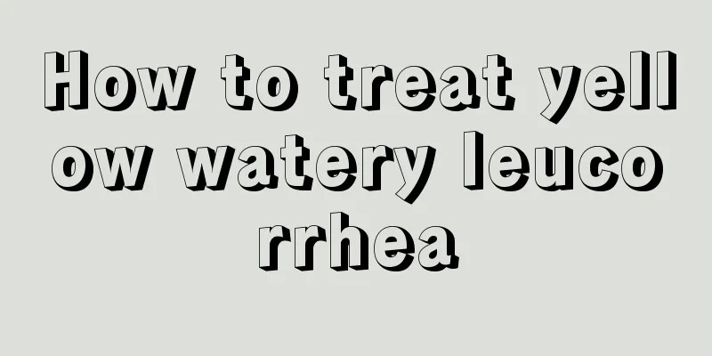 How to treat yellow watery leucorrhea