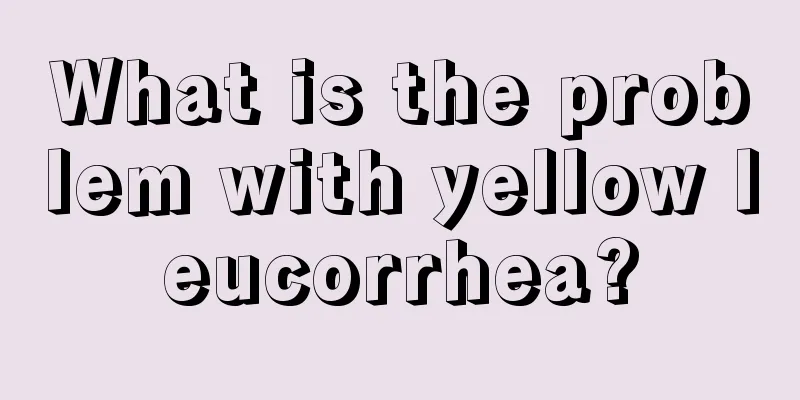 What is the problem with yellow leucorrhea?